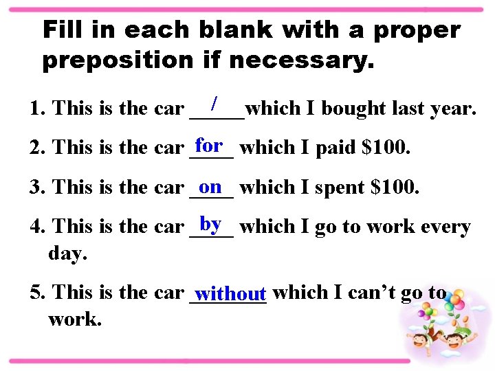 Fill in each blank with a proper preposition if necessary. / 1. This is