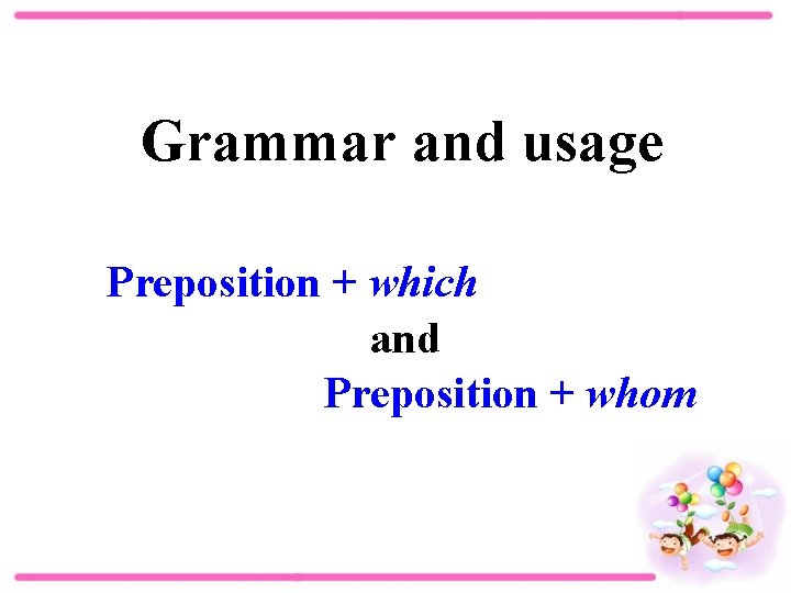 Grammar and usage Preposition + which and Preposition + whom 