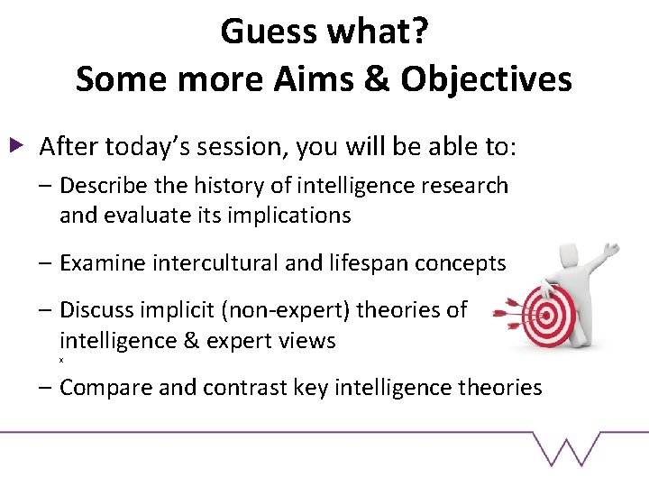 Guess what? Some more Aims & Objectives After today’s session, you will be able Guess what? Some more Aims & Objectives After today’s session, you will be able