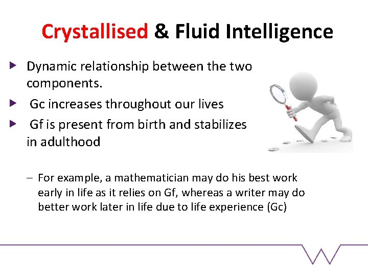 Crystallised & Fluid Intelligence Dynamic relationship between the two components. Gc increases throughout our Crystallised & Fluid Intelligence Dynamic relationship between the two components. Gc increases throughout our