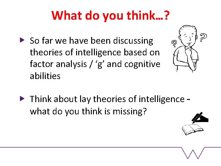 What do you think…? So far we have been discussing theories of intelligence based What do you think…? So far we have been discussing theories of intelligence based