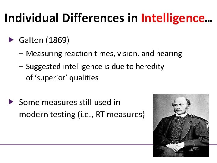 Individual Differences in Intelligence… Galton (1869) – Measuring reaction times, vision, and hearing – Individual Differences in Intelligence… Galton (1869) – Measuring reaction times, vision, and hearing –
