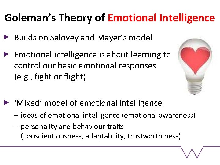 Goleman’s Theory of Emotional Intelligence Builds on Salovey and Mayer’s model Emotional intelligence is Goleman’s Theory of Emotional Intelligence Builds on Salovey and Mayer’s model Emotional intelligence is