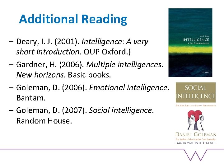 Additional Reading – Deary, I. J. (2001). Intelligence: A very short introduction. OUP Oxford. Additional Reading – Deary, I. J. (2001). Intelligence: A very short introduction. OUP Oxford.