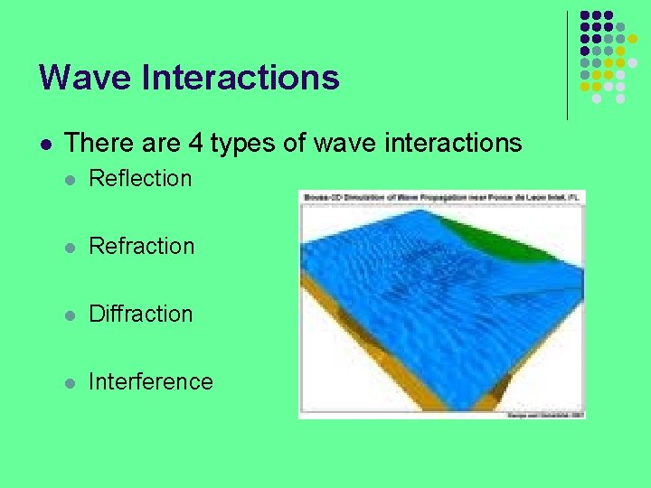 Wave Interactions l There are 4 types of wave interactions l Reflection l Refraction