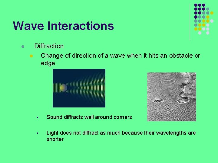 Wave Interactions l Diffraction l Change of direction of a wave when it hits