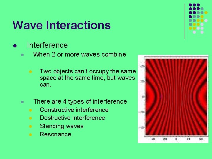 Wave Interactions Interference l When 2 or more waves combine l l l Two