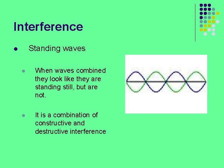 Interference Standing waves l l When waves combined they look like they are standing