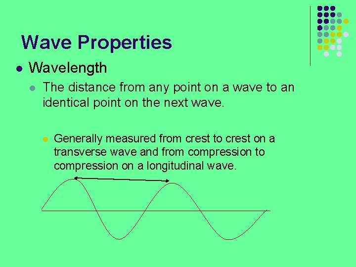 Wave Properties l Wavelength l The distance from any point on a wave to