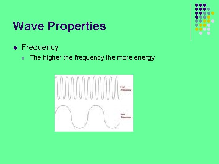 Wave Properties l Frequency l The higher the frequency the more energy 