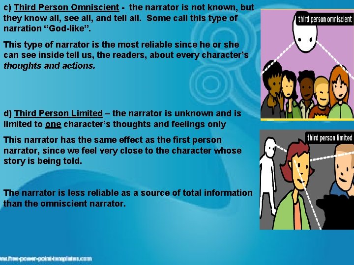 c) Third Person Omniscient - the narrator is not known, but they know all,