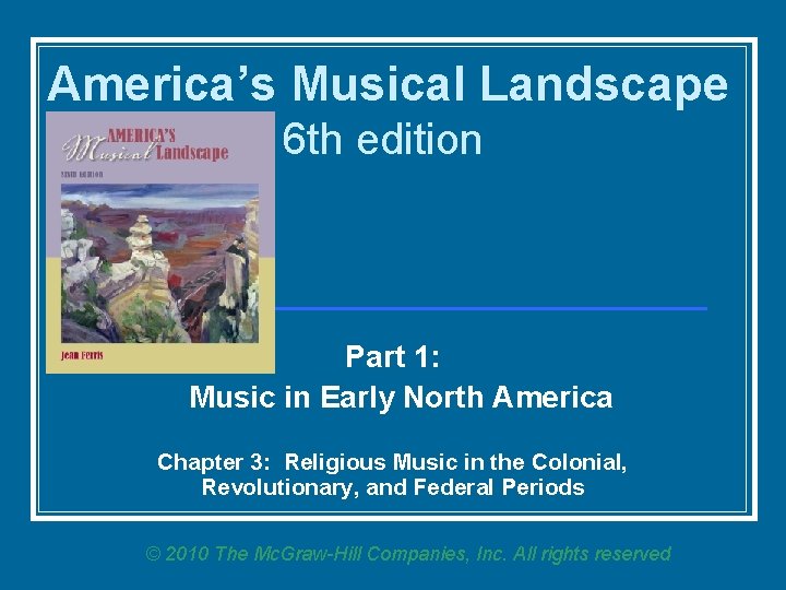 America’s Musical Landscape 6 th edition Part 1: Music in Early North America Chapter