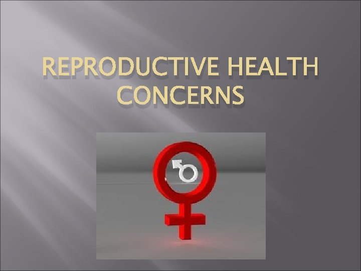 REPRODUCTIVE HEALTH CONCERNS 