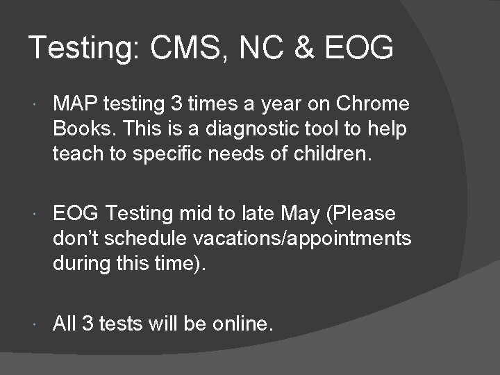 Testing: CMS, NC & EOG MAP testing 3 times a year on Chrome Books.