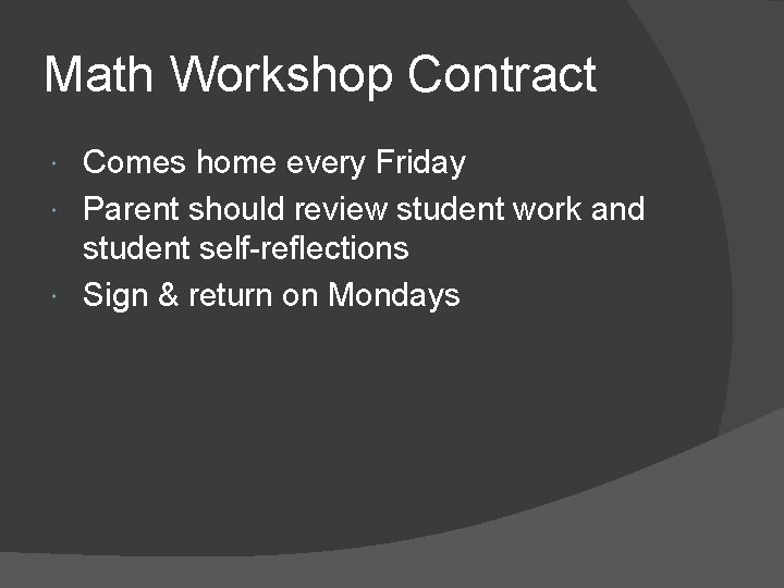 Math Workshop Contract Comes home every Friday Parent should review student work and student