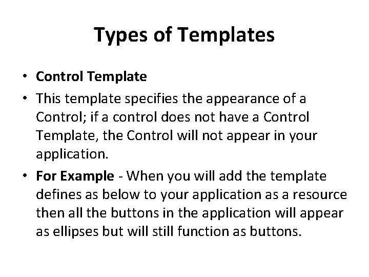 Types of Templates • Control Template • This template specifies the appearance of a