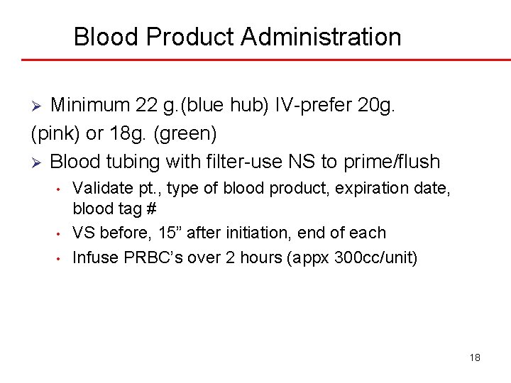 Blood Product Administration Minimum 22 g. (blue hub) IV-prefer 20 g. (pink) or 18