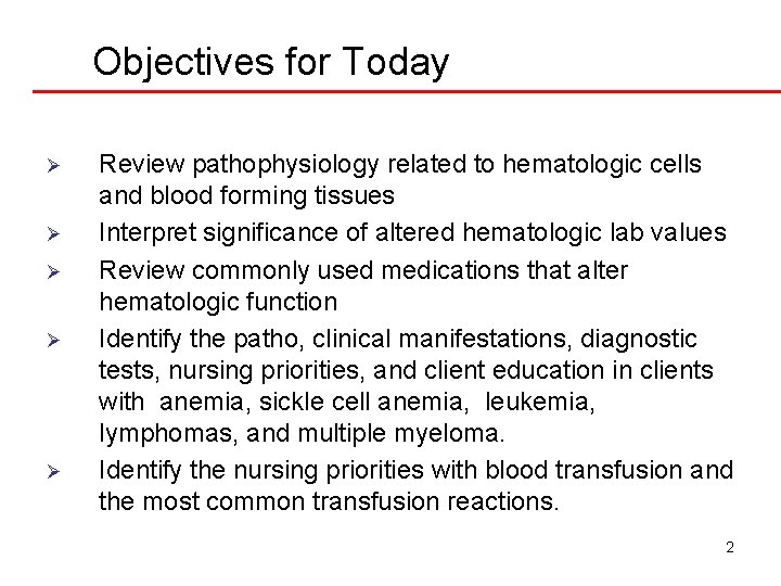 Objectives for Today Ø Ø Ø Review pathophysiology related to hematologic cells and blood