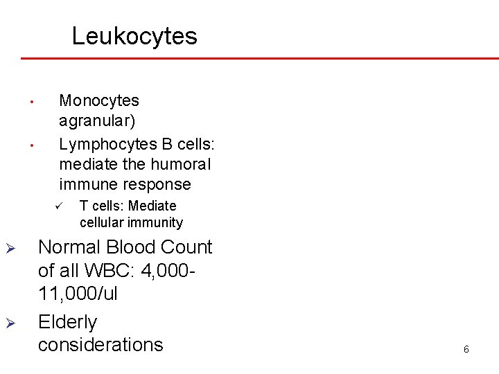 Leukocytes • • Monocytes agranular) Lymphocytes B cells: mediate the humoral immune response ü