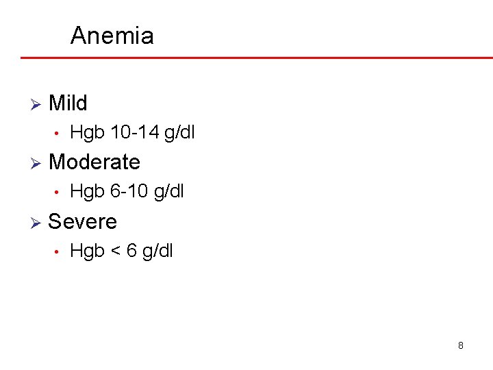 Anemia Ø Mild • Ø Moderate • Ø Hgb 10 -14 g/dl Hgb 6