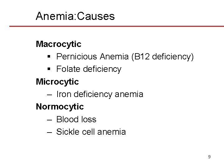 Anemia: Causes Macrocytic § Pernicious Anemia (B 12 deficiency) § Folate deficiency Microcytic –