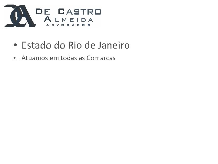 . • Estado do Rio de Janeiro • Atuamos em todas as Comarcas 