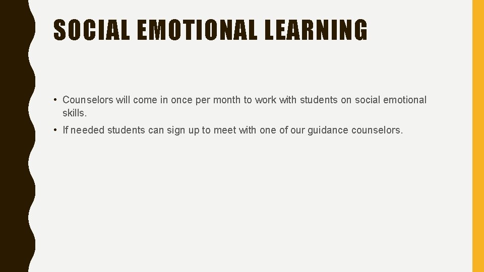 SOCIAL EMOTIONAL LEARNING • Counselors will come in once per month to work with