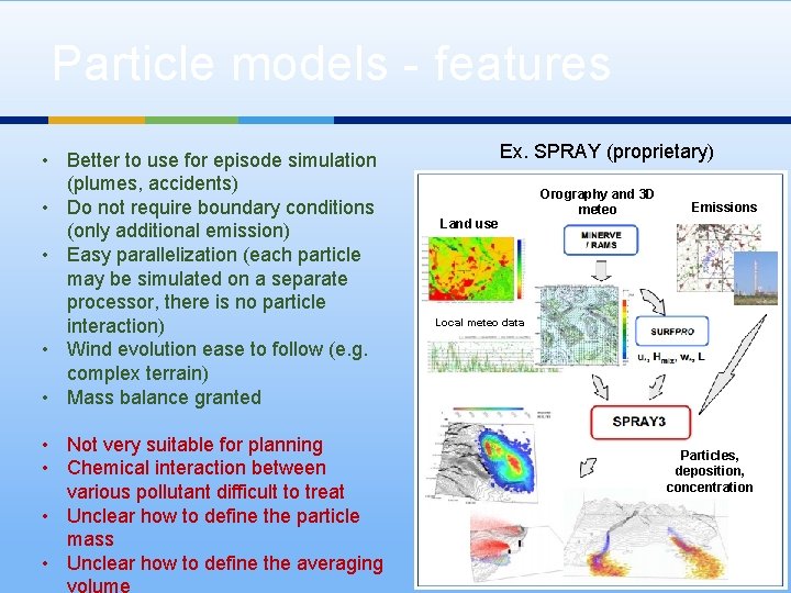 Particle models - features • Better to use for episode simulation (plumes, accidents) •