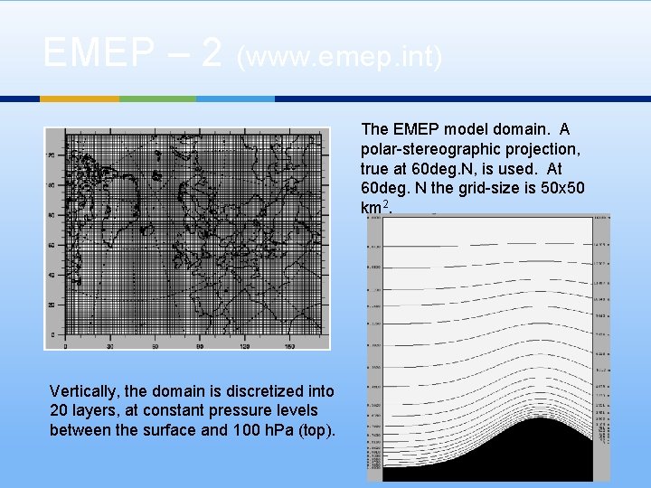 EMEP – 2 (www. emep. int) The EMEP model domain. A polar-stereographic projection, true