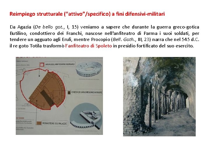 Reimpiego strutturale (“attivo”/specifico) a fini difensivi-militari Da Agazia (De bello got. , I, 15)
