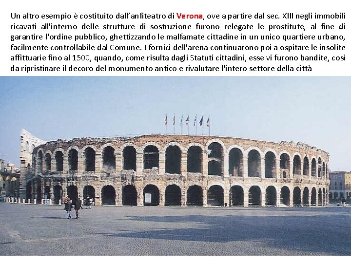 Un altro esempio è costituito dall’anfiteatro di Verona, ove a partire dal sec. XIII