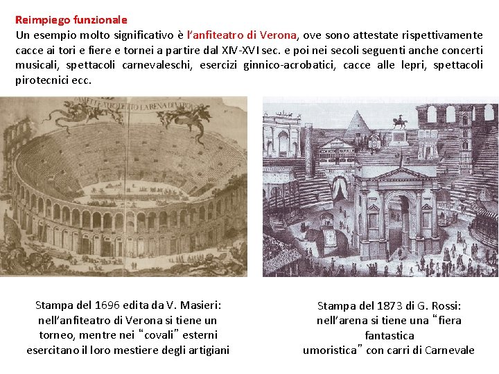 Reimpiego funzionale Un esempio molto significativo è l’anfiteatro di Verona, ove sono attestate rispettivamente