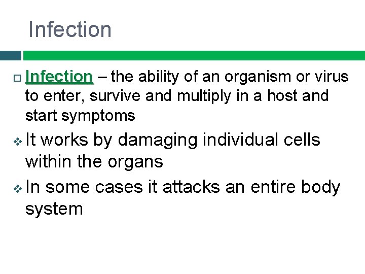 Infection – the ability of an organism or virus to enter, survive and multiply