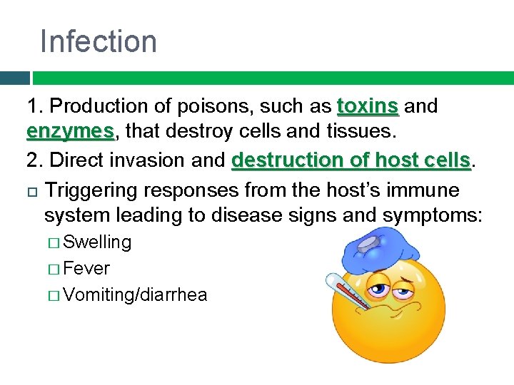 Infection 1. Production of poisons, such as toxins and enzymes, enzymes that destroy cells