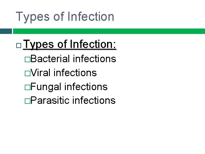 Types of Infection Types of Infection: �Bacterial infections �Viral infections �Fungal infections �Parasitic infections