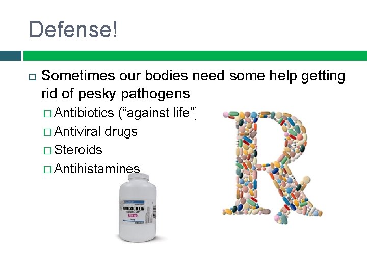 Defense! Sometimes our bodies need some help getting rid of pesky pathogens � Antibiotics
