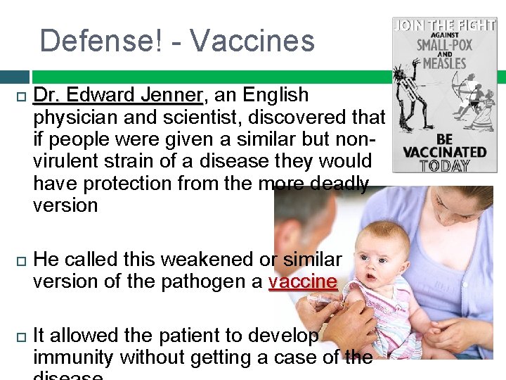 Defense! - Vaccines Dr. Edward Jenner, Jenner an English physician and scientist, discovered that