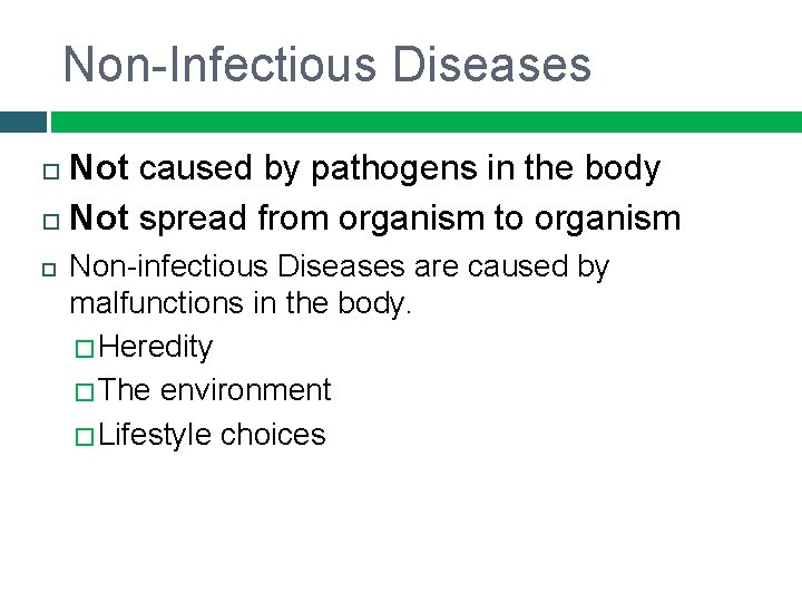 Non-Infectious Diseases Not caused by pathogens in the body Not spread from organism to