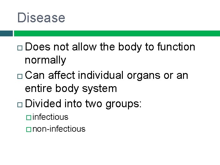Disease Does not allow the body to function normally Can affect individual organs or