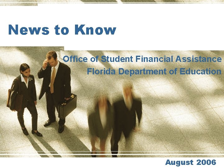 News to Know Office of Student Financial Assistance Florida Department of Education August 2006