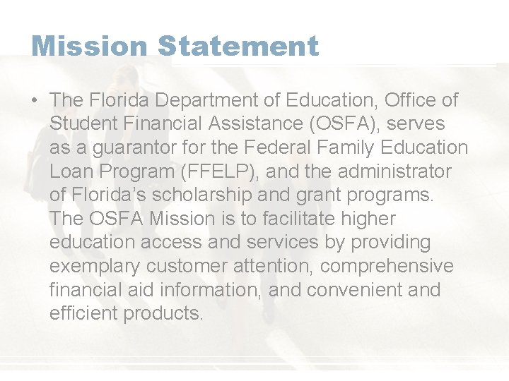 Mission Statement • The Florida Department of Education, Office of Student Financial Assistance (OSFA),