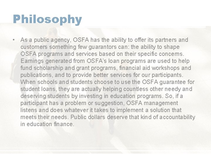 Philosophy • As a public agency, OSFA has the ability to offer its partners