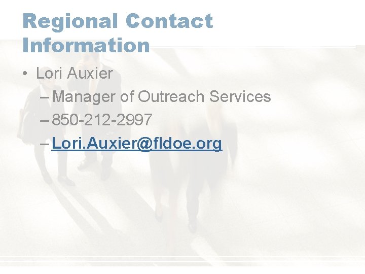 Regional Contact Information • Lori Auxier – Manager of Outreach Services – 850 -212