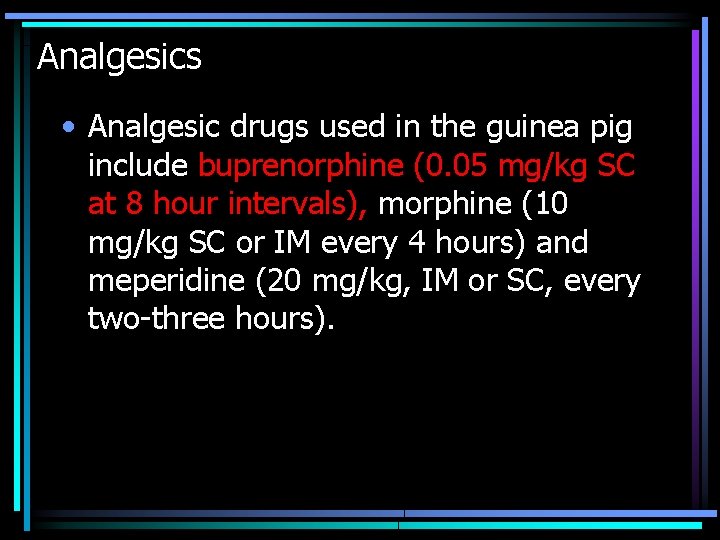 Analgesics • Analgesic drugs used in the guinea pig include buprenorphine (0. 05 mg/kg