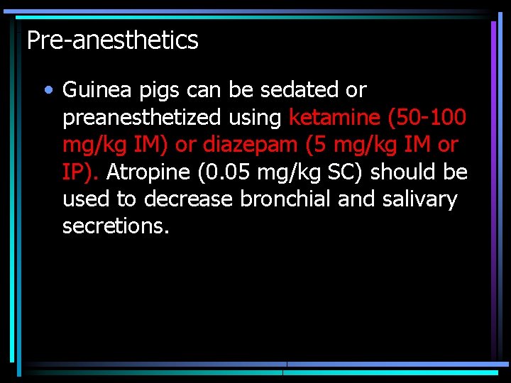 Pre-anesthetics • Guinea pigs can be sedated or preanesthetized using ketamine (50 -100 mg/kg