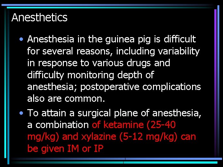Anesthetics • Anesthesia in the guinea pig is difficult for several reasons, including variability