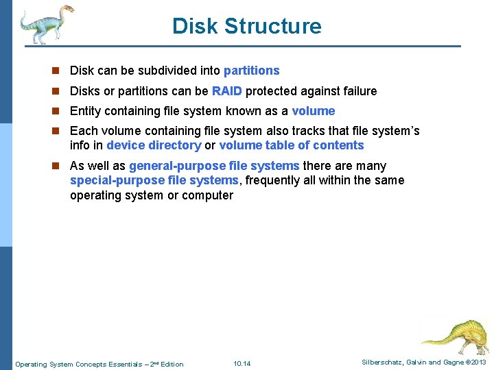 Disk Structure n Disk can be subdivided into partitions n Disks or partitions can