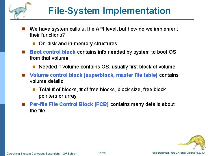 File-System Implementation n We have system calls at the API level, but how do