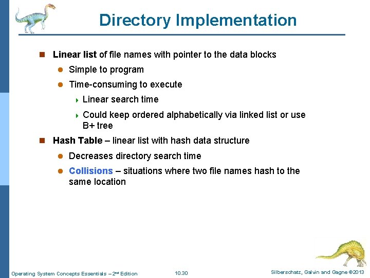 Directory Implementation n Linear list of file names with pointer to the data blocks