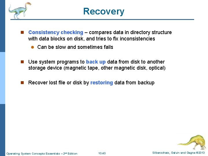 Recovery n Consistency checking – compares data in directory structure with data blocks on